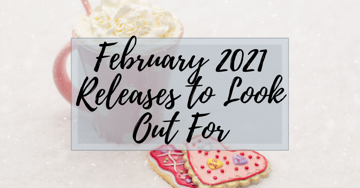 New Releases to Look Out for in February 2021