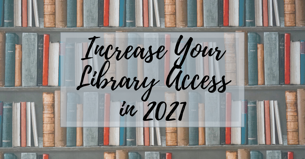 How to Increase Your Library Access in 2021