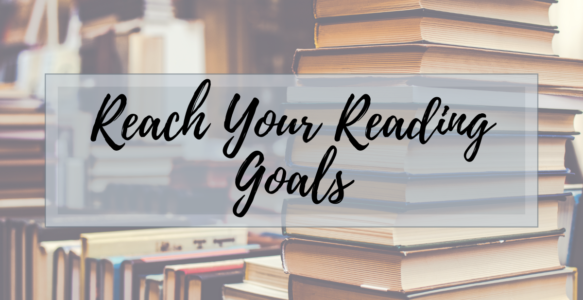 10 Helpful Tips to Help You Reach Your Reading Goals