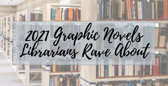 2021 Graphic Novels Librarians Rave About!